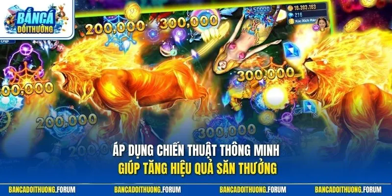 Áp dụng chiến thuật thông minh giúp tăng hiệu quả săn thưởng