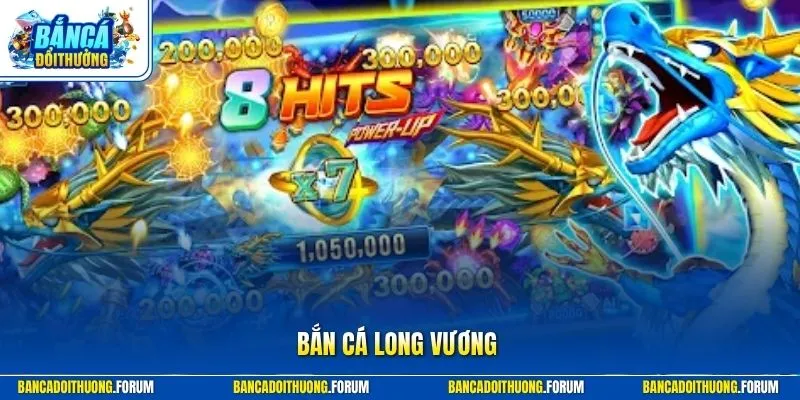 bắn cá Long Vương