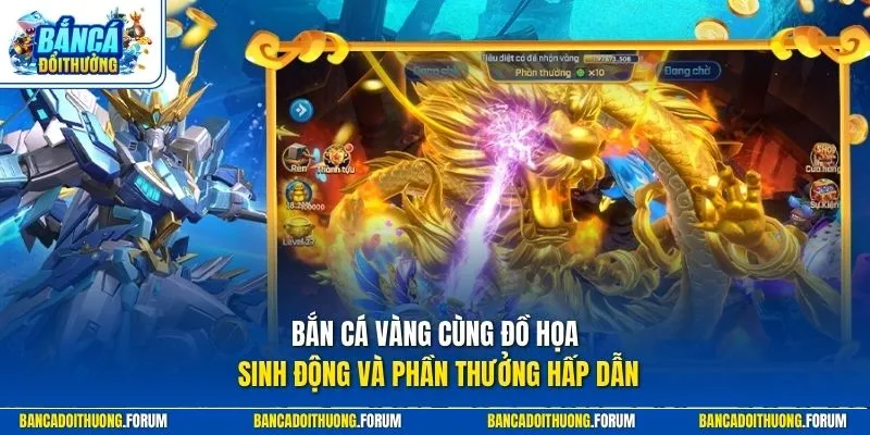 Bắn cá vàng cùng đồ họa sinh động và phần thưởng hấp dẫn