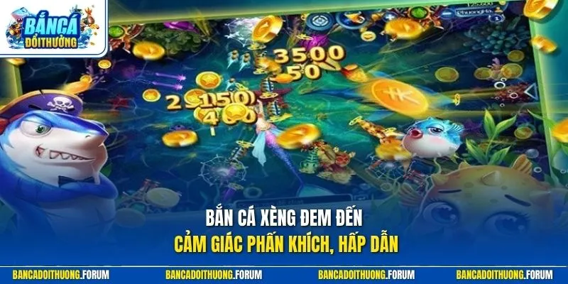 Bắn cá xèng đem đến cảm giác phấn khích, hấp dẫn