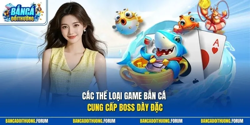 Các thể loại game bắn cá cung cấp Boss dày đặc
