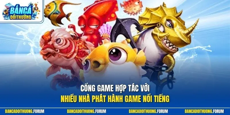 Cổng game hợp tác với nhiều nhà phát hành game nổi tiếng