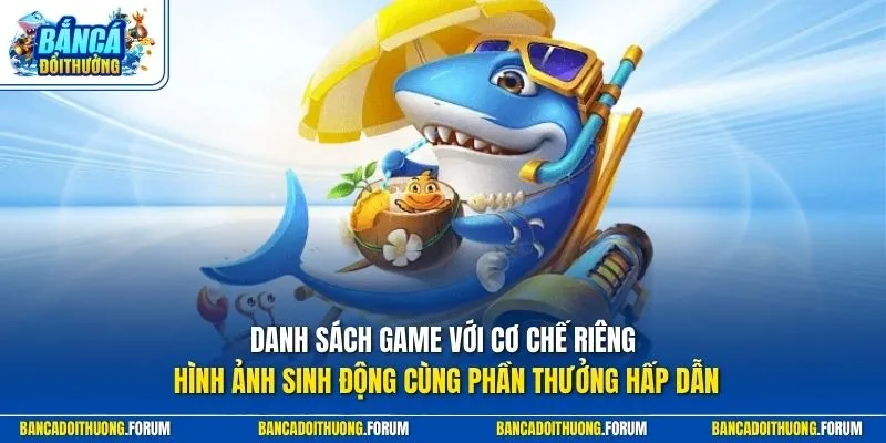Danh sách game với cơ chế riêng, hình ảnh sinh động cùng phần thưởng hấp dẫn