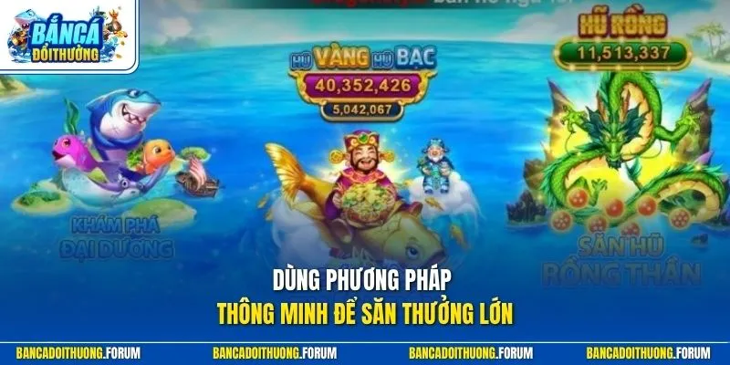 Dùng phương pháp thông minh để săn thưởng lớn