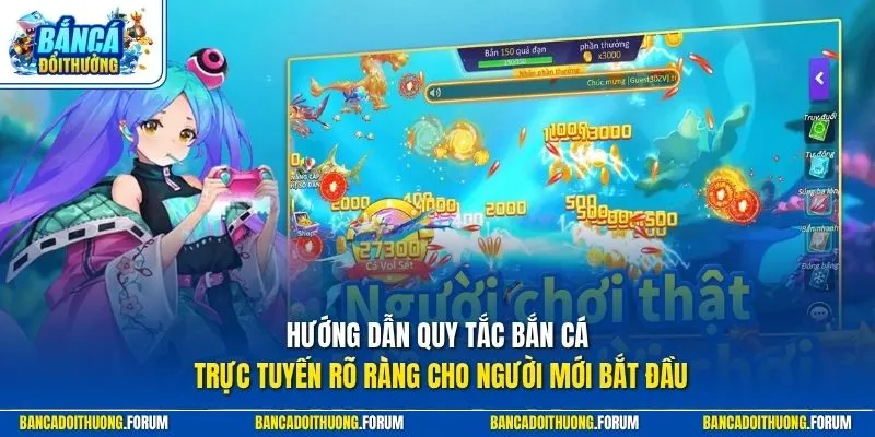Hướng dẫn quy tắc bắn cá trực tuyến rõ ràng cho người mới bắt đầu
