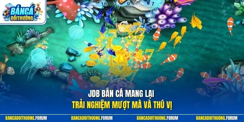 JDB bắn cá mang lại trải nghiệm mượt mà và thú vị