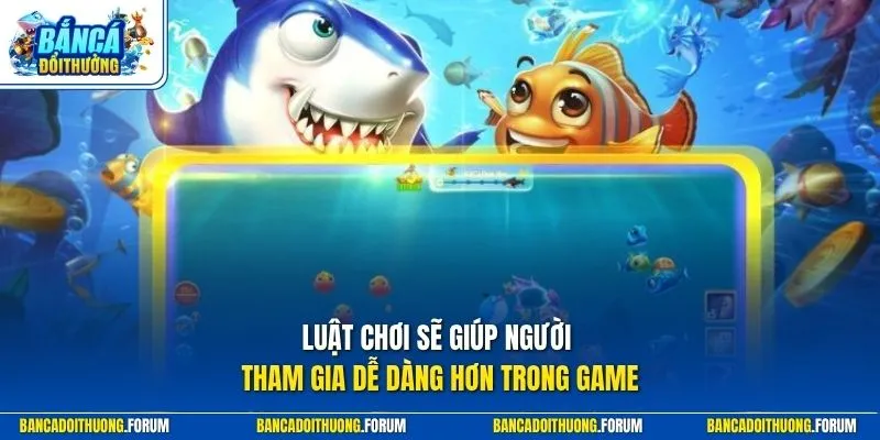 Luật chơi sẽ giúp người tham gia dễ dàng hơn trong game