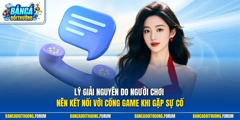 Lý giải nguyên do người chơi nên kết nối với cổng game khi gặp sự cố