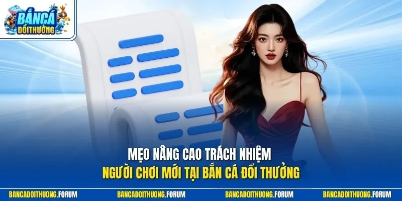 Mẹo nâng cao trách nhiệm người chơi mới tại Bắn Cá Đổi thưởng