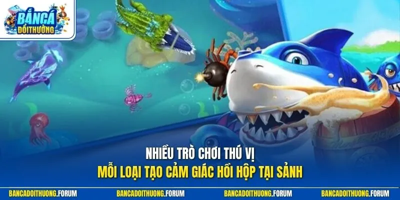 Nhiều trò chơi thú vị, mỗi loại tạo cảm giác hồi hộp tại sảnh