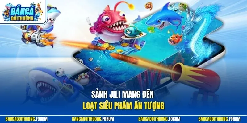 Sảnh Jili mang đến loạt siêu phẩm ấn tượng