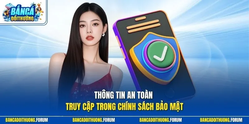 Thông tin an toàn truy cập trong chính sách bảo mật