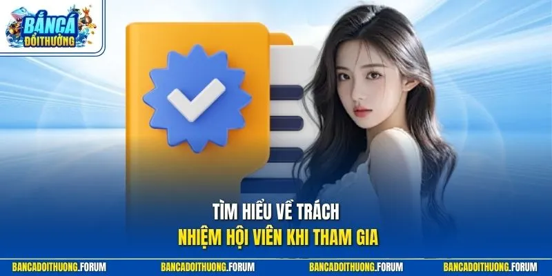 Tìm hiểu về trách nhiệm hội viên khi tham gia
