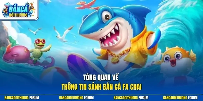 Tổng quan về thông tin sảnh bắn cá fa chai
