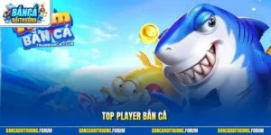 Top Player Bắn Cá