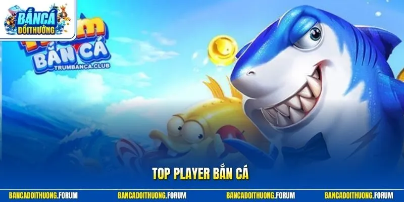 Top Player Bắn Cá